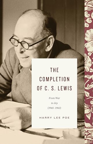 9781433571022: The Completion of C. S. Lewis: From War to Joy (1945–1963) (Lewis Trilogy)