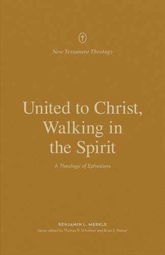 Imagen de archivo de United to Christ, Walking in the Spirit: A Theology of Ephesians (New Testament Theology) a la venta por Pennywisestore