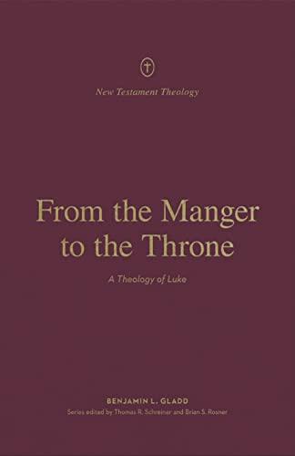 Beispielbild fr From the Manger to the Throne: A Theology of Luke (New Testament Theology) zum Verkauf von SecondSale