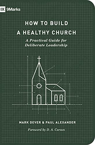 Beispielbild fr How to Build a Healthy Church: A Practical Guide for Deliberate Leadership (Second Edition) (9Marks) zum Verkauf von BooksRun