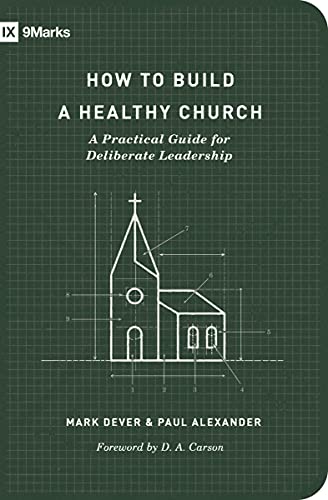 Imagen de archivo de How to Build a Healthy Church: A Practical Guide for Deliberate Leadership (Second Edition) (9Marks) a la venta por SecondSale