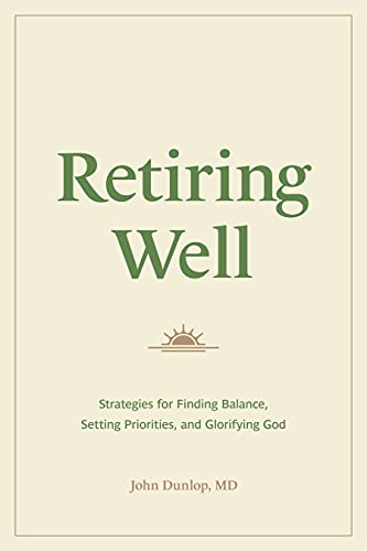 Stock image for Retiring Well: Strategies for Finding Balance, Setting Priorities, and Glorifying God for sale by Hafa Adai Books