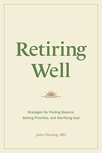 Stock image for Retiring Well: Strategies for Finding Balance, Setting Priorities, and Glorifying God for sale by HPB-Ruby