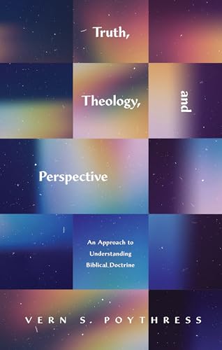 Beispielbild fr Truth, Theology, and Perspective: An Approach to Understanding Biblical Doctrine zum Verkauf von Half Price Books Inc.