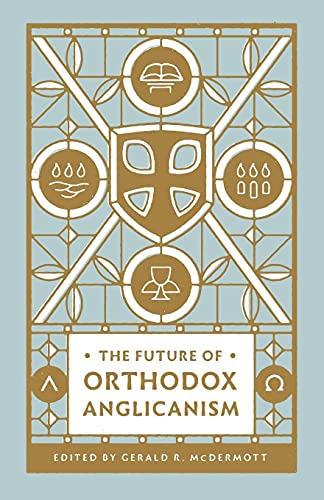 Imagen de archivo de The Future of Orthodox Anglicanism a la venta por GreatBookPrices