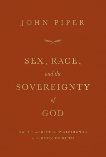 Stock image for Sex, Race, and the Sovereignty of God: Sweet and Bitter Providence in the Book of Ruth for sale by Goodwill