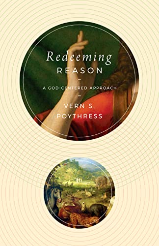 Beispielbild fr Redeeming Reason: A God-Centered Approach zum Verkauf von BooksRun