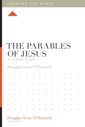 Stock image for The Parables of Jesus: A 12-Week Study (Knowing the Bible) [Paperback] O'Donnell, Douglas Sean for sale by Lakeside Books