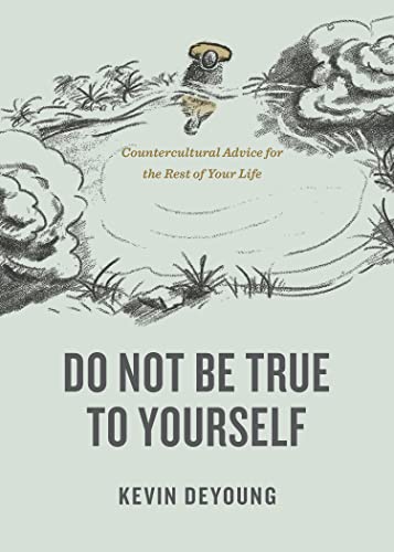 Beispielbild fr Do Not Be True to Yourself: Countercultural Advice for the Rest of Your Life zum Verkauf von Red's Corner LLC