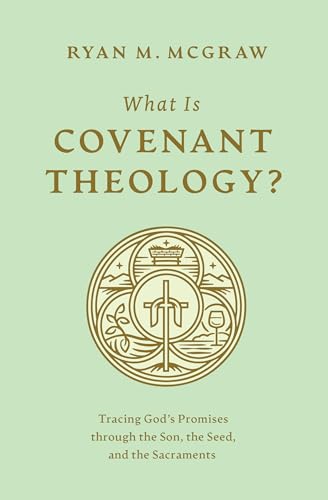 Stock image for What Is Covenant Theology? Tracing God`s Promises through the Son, the Seed, and the Sacraments for sale by Revaluation Books