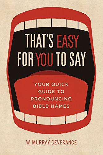 Imagen de archivo de That's Easy for You to Say: Your Quick Guide to Pronouncing Bible Names a la venta por ThriftBooks-Dallas