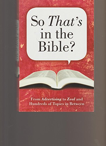 Beispielbild fr SO THAT'S IN THE BIBLE ? FROM ADVERTISING TO ZEAL AND HUNDREDS OF TOPICS IN BETWEEN zum Verkauf von Better World Books