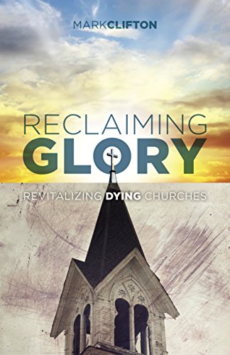 Stock image for Reclaiming Glory: Revitalizing Dying Churches for sale by ZBK Books