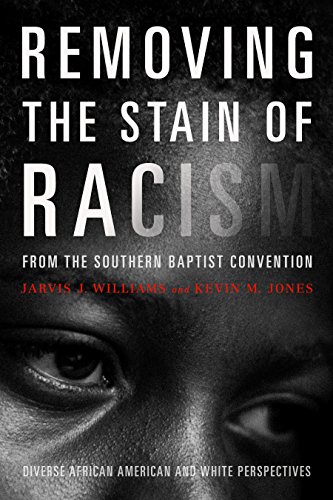 9781433643347: Removing the Stain of Racism from the Southern Baptist Convention: Diverse African American and White Perspectives