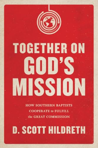 Stock image for Together on God's Mission: How Southern Baptists Cooperate to Fulfill the Great Commission for sale by Ergodebooks