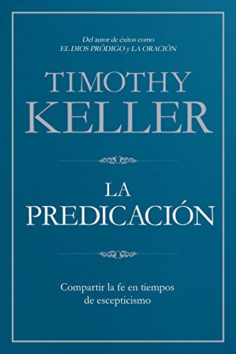 Stock image for La Predicaci?n: Compartir la fe en tiempos de escepticismo | Preaching: Communicating Faith in an Age of Skepticism (Spanish Edition) for sale by Front Cover Books