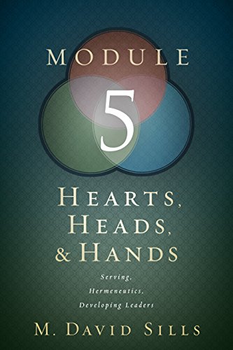 Stock image for Hearts, Heads, and Hands- Module 5: Serving, Hermeneutics, and Developing Leaders for sale by SecondSale
