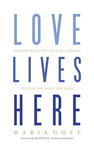 Imagen de archivo de Love Lives Here: Finding What You Need in a World Telling You What You Want a la venta por SecondSale