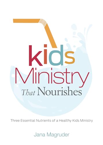 9781433649394: Kids Ministry That Nourishes: Three Essential Nutrients of a Healthy Kids Ministry