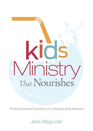 Stock image for Kids Ministry that Nourishes: Three Essential Nutrients of a Healthy Kids Ministry for sale by SecondSale