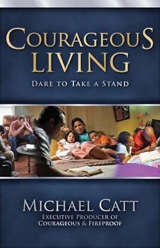 Courageous Living: Dare to Take a Stand (9781433671210) by Catt, Michael