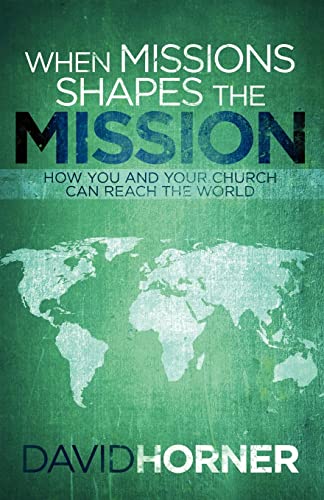 Beispielbild fr When Missions Shapes the Mission: You and Your Church Can Reach the World zum Verkauf von BooksRun