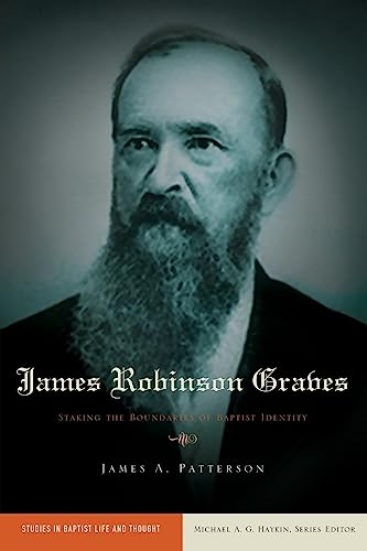 Imagen de archivo de James Robinson Graves: Staking the Boundaries of Baptist Identity (Studies in Baptist Life and Thought) a la venta por Front Cover Books