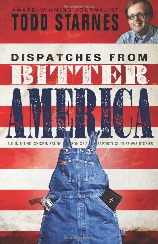 Imagen de archivo de Dispatches from Bitter America: A Gun Toting, Chicken Eating Son of a Baptist's Culture War Stories a la venta por SecondSale