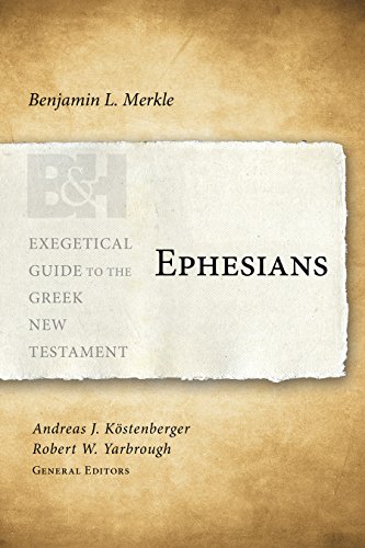 Imagen de archivo de Ephesians (Exegetical Guide to the Greek New Testament) [Paperback] Merkle, Benjamin L; Kstenberger Ph.D., Dr. Andreas J. and Yarbrough, Robert W. a la venta por Lakeside Books