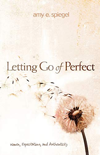 Stock image for Letting Go of Perfect: Women, Expectations, and Authenticity for sale by BookHolders