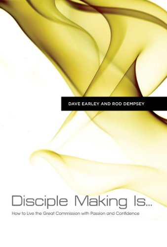 Disciple Making Is . . .: How to Live the Great Commission with Passion and Confidence (9781433677069) by Earley, Dave; Dempsey, Rod