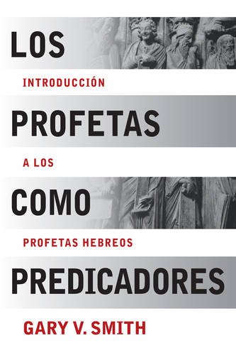 Los Profetas como Predicadores: Introduccion a los Profetas Hebreos (Spanish Edition) (9781433677779) by Smith, Gary V.
