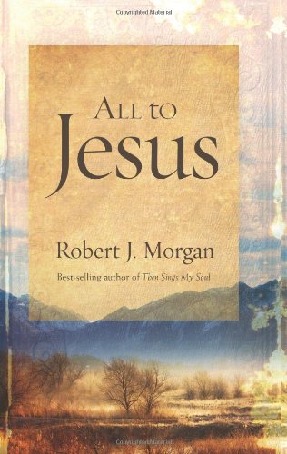 All to Jesus: A Year of Devotions (9781433677861) by Morgan, Robert J.