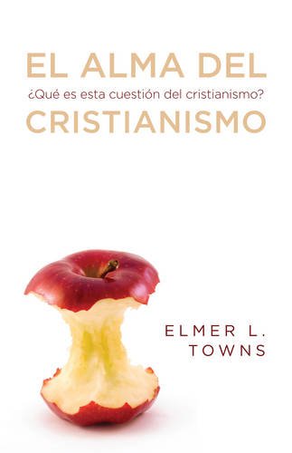 El alma del cristianismo: Â¿Que es esta cuestiÃ³n del cristianismo? (Spanish Edition) (9781433679155) by Towns, Elmer L.