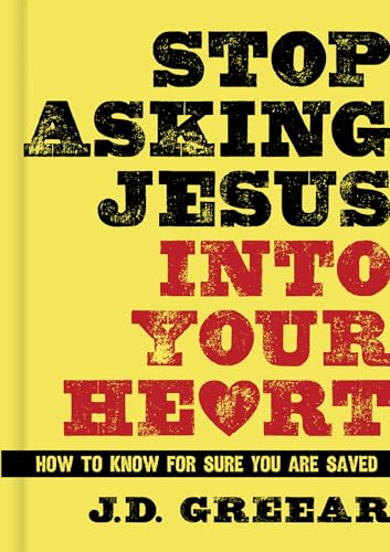 Stock image for Stop Asking Jesus Into Your Heart: How to Know for Sure You Are Saved [Hardcover] J.D. Greear and Paige Patterson for sale by MI Re-Tale