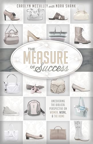 Beispielbild fr The Measure of Success: Uncovering the Biblical Perspective on Women, Work, and the Home zum Verkauf von Gulf Coast Books