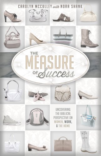 Stock image for The Measure of Success: Uncovering the Biblical Perspective on Women, Work, and the Home for sale by SecondSale