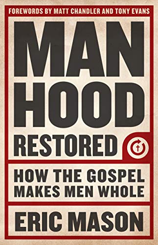 Stock image for Manhood Restored: How the Gospel Makes Men Whole for sale by Reliant Bookstore