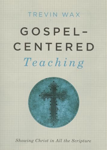 9781433681721: Gospel-Centered Teaching: Showing Christ in All the Scripture