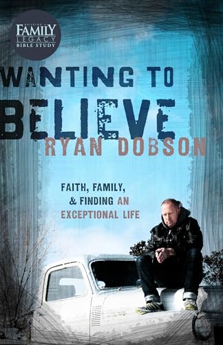 Wanting to Believe: Faith, Family, and Finding an Exceptional Life (9781433682520) by Dobson, Ryan