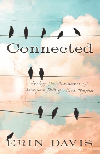 Beispielbild fr Connected: Curing the Pandemic of Everyone Feeling Alone Together zum Verkauf von Once Upon A Time Books