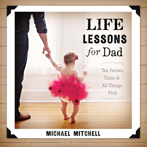 Stock image for Life Lessons for Dad: Tea Parties, Tutus and All Things Pink (Bible Promises) for sale by SecondSale
