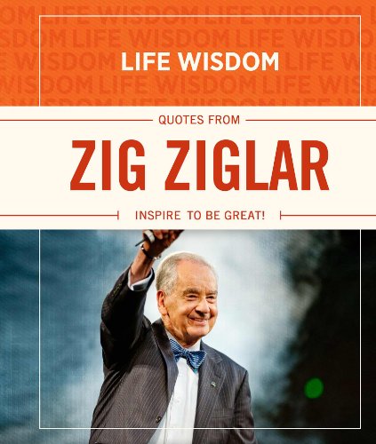 9781433683619: Life Wisdom: Quotes from Zig Ziglar: Inspire To Be Great!
