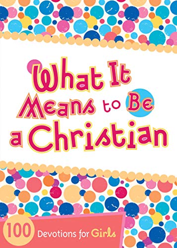 Stock image for What It Means to Be a Christian: 100 Devotions for Girls for sale by SecondSale