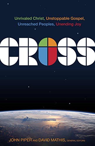 Beispielbild fr Cross: Unrivaled Christ, Unstoppable Gospel, Unreached Peoples, Unending Joy zum Verkauf von Once Upon A Time Books