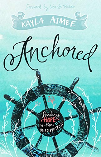 Beispielbild fr Anchored : Finding Hope in the Unexpected zum Verkauf von Better World Books
