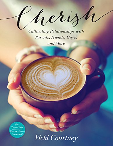 9781433687846: Cherish: Cultivating Relationships with Parents, Friends, Guys, and More