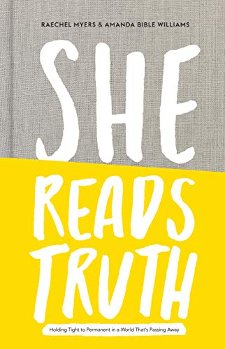Stock image for She Reads Truth: Holding Tight to Permanent in a World That's Passing Away for sale by SecondSale