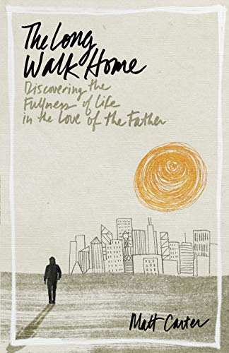 Beispielbild fr The Long Walk Home : Discovering the Fullness of Life in the Love of the Father zum Verkauf von Better World Books