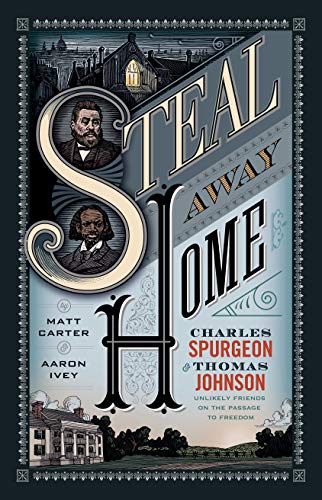 Beispielbild fr Steal Away Home: Charles Spurgeon and Thomas Johnson, Unlikely Friends on the Passage to Freedom zum Verkauf von WorldofBooks